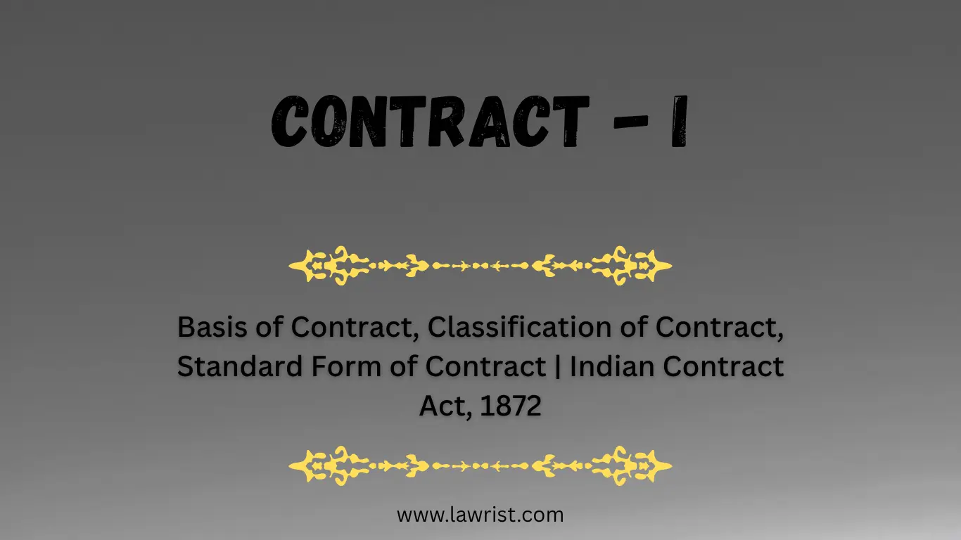 Basis of Contract, Classification of Contract, Standard Form of Contract | Indian Contract Act, 1872
